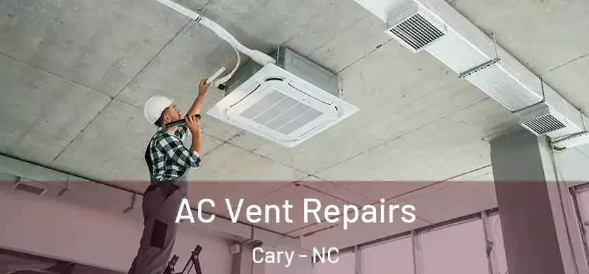 AC Vent Repairs Cary - NC