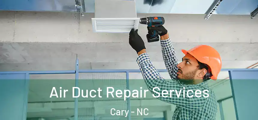 Air Duct Repair Services Cary - NC
