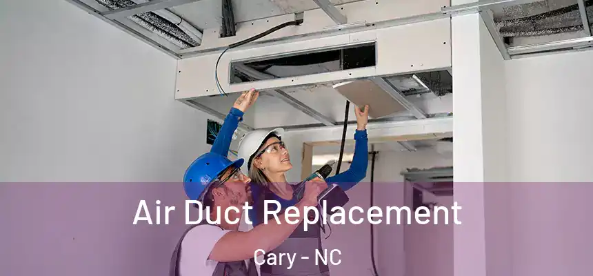 Air Duct Replacement Cary - NC