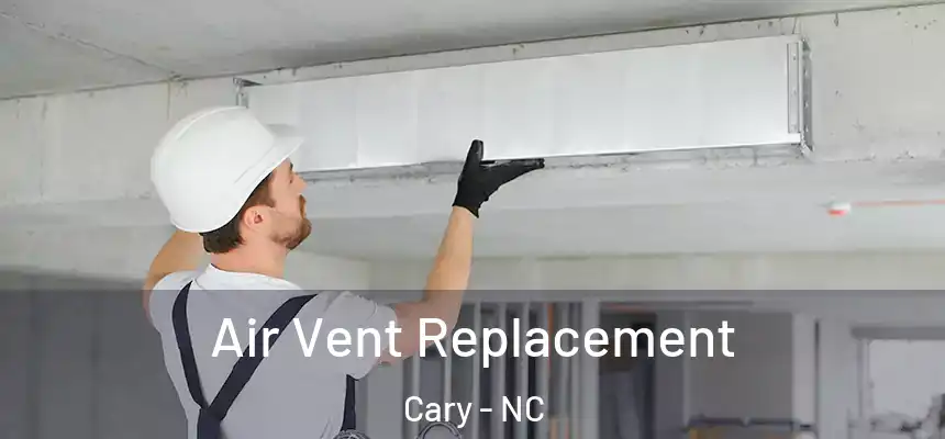 Air Vent Replacement Cary - NC