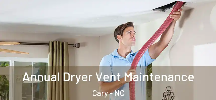 Annual Dryer Vent Maintenance Cary - NC
