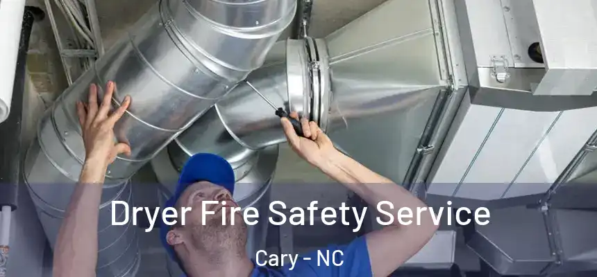 Dryer Fire Safety Service Cary - NC