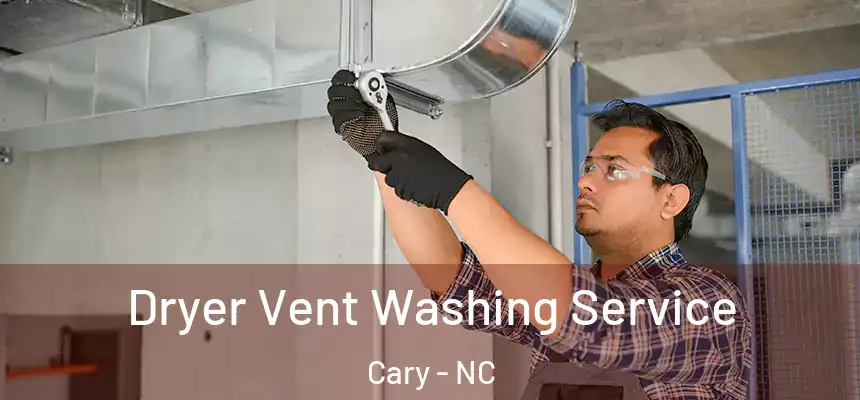Dryer Vent Washing Service Cary - NC
