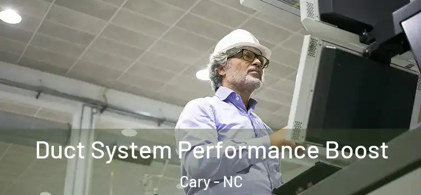 Duct System Performance Boost Cary - NC