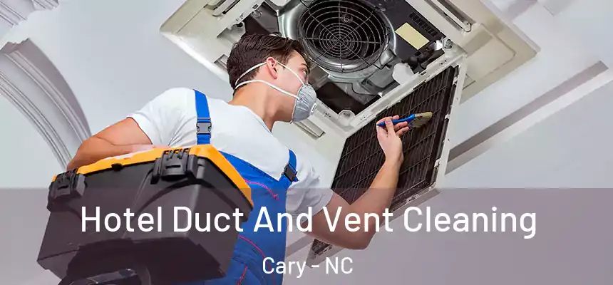 Hotel Duct And Vent Cleaning Cary - NC
