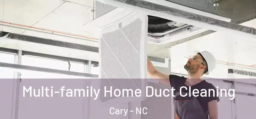 Multi-family Home Duct Cleaning Cary - NC