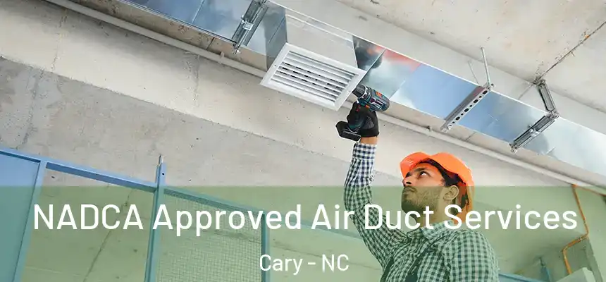  NADCA Approved Air Duct Services Cary - NC