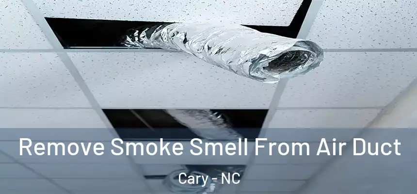 Remove Smoke Smell From Air Duct Cary - NC
