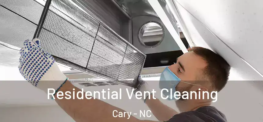 Residential Vent Cleaning Cary - NC