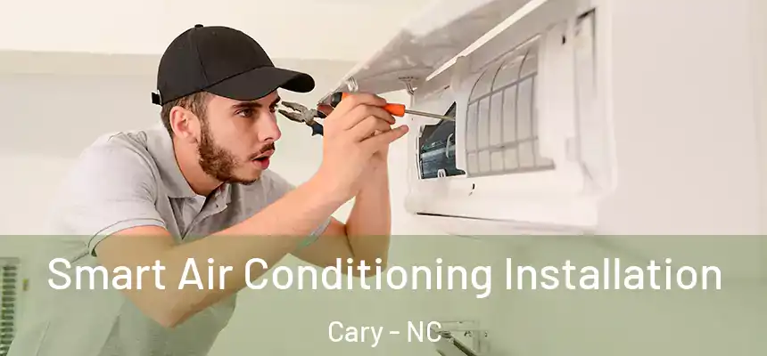 Smart Air Conditioning Installation Cary - NC