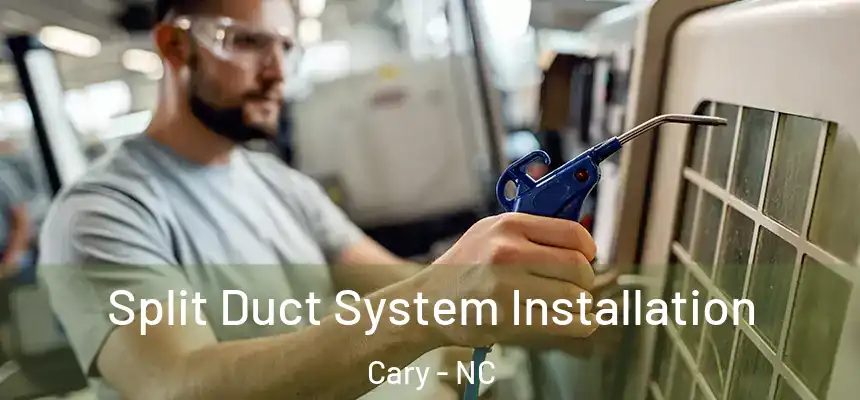 Split Duct System Installation Cary - NC