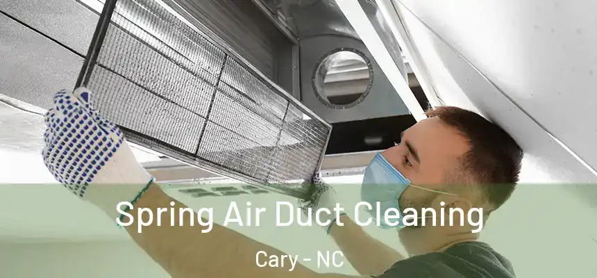 Spring Air Duct Cleaning Cary - NC