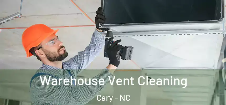 Warehouse Vent Cleaning Cary - NC